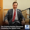 DOJ - The Justice Beat -The Criminal Division Discusses Combatting the Opioid Crisis
